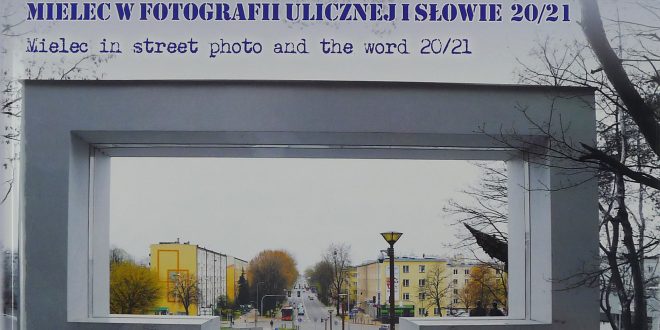 Włodek Gąsiewski, Mielec w fotografii ulicznej i słowie 20/21 – Mielec in street photo and the word 20/21