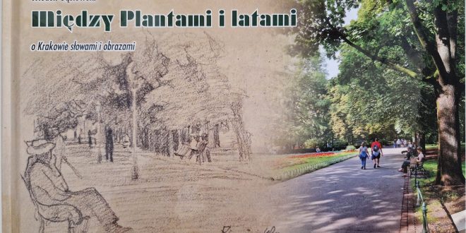 Między Plantami i latami, o Krakowie słowami i obrazami Włodek Gąsiewski – książka dla Krakowian i nie tylko